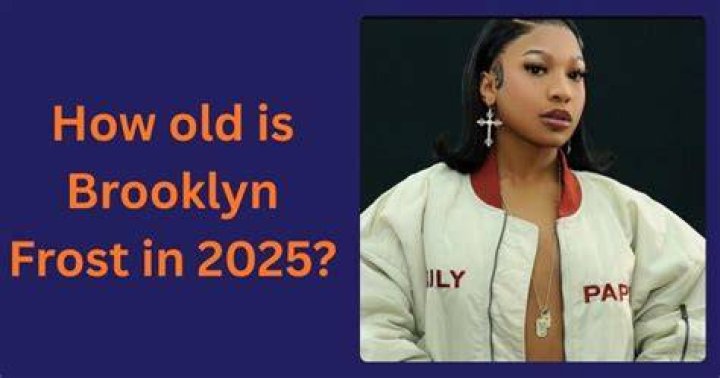 A Comprehensive Guide To Brooklyn Frost's Age