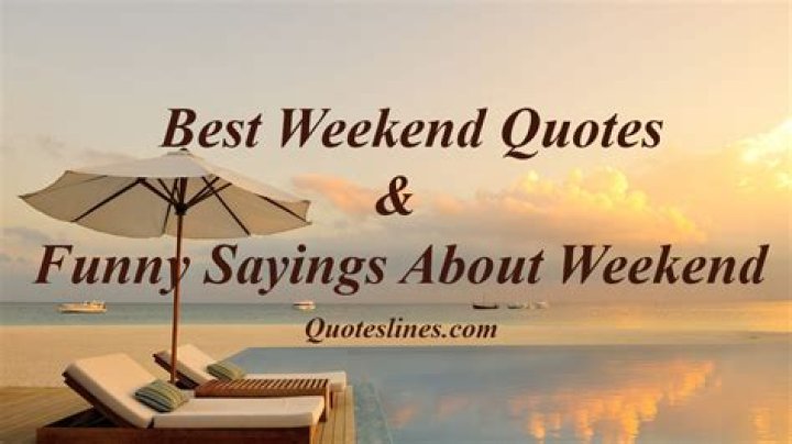 Best Weekend Quotes Pictures Inspiring and Funny