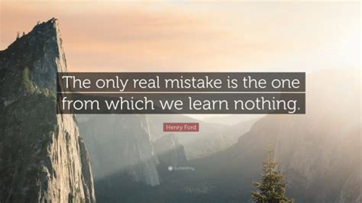 MISTAKE QUOTES NOTHING IS A MISTAKE, AND NOTHING IS SOMETHING YOU